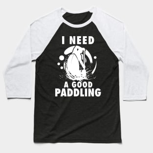 'I Need A Good Paddling' Kayak Baseball T-Shirt